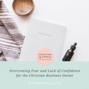Overcoming Fear and Lack of Confidence for the Christian Business Owner