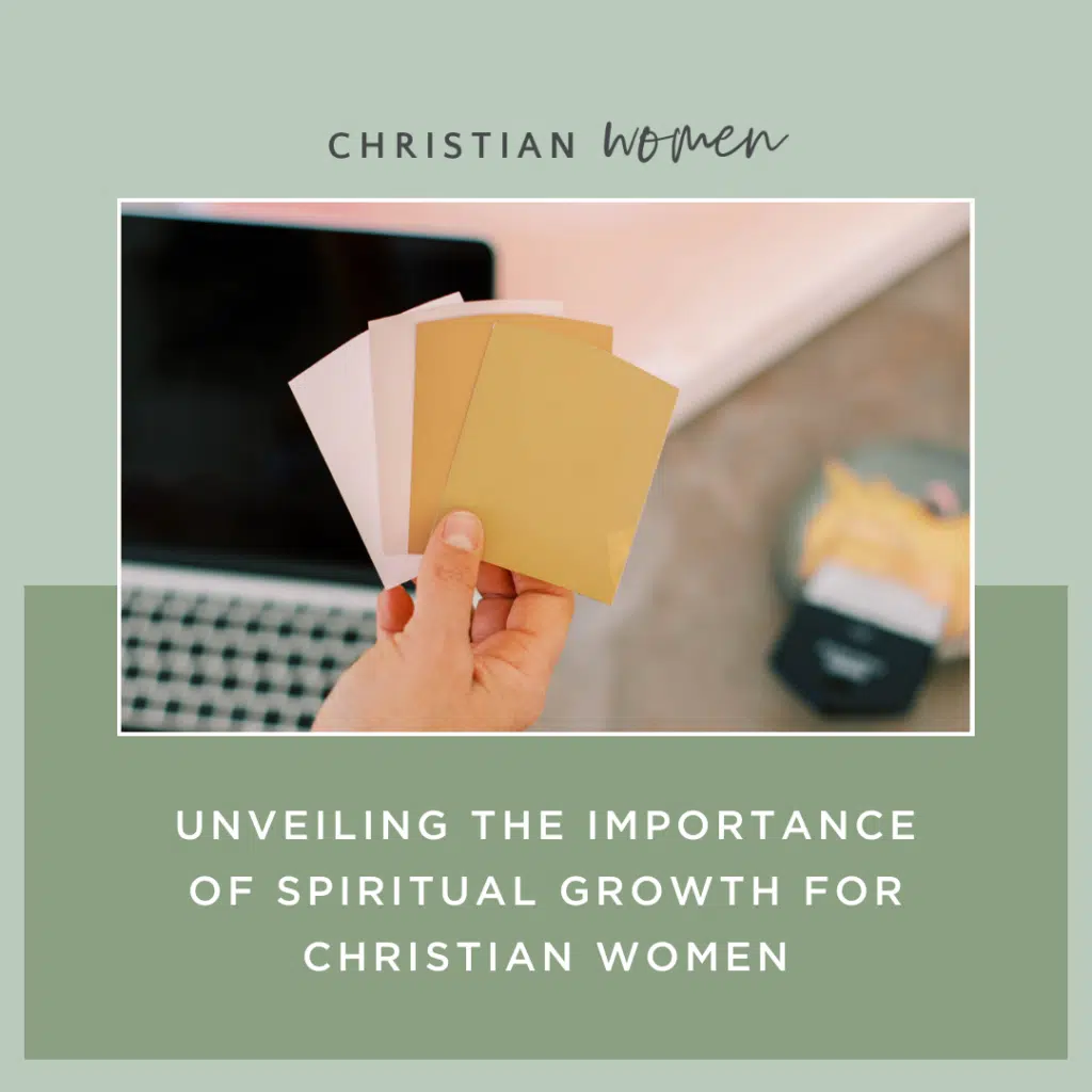 Unveiling the Importance of Spiritual Growth for Christian Women