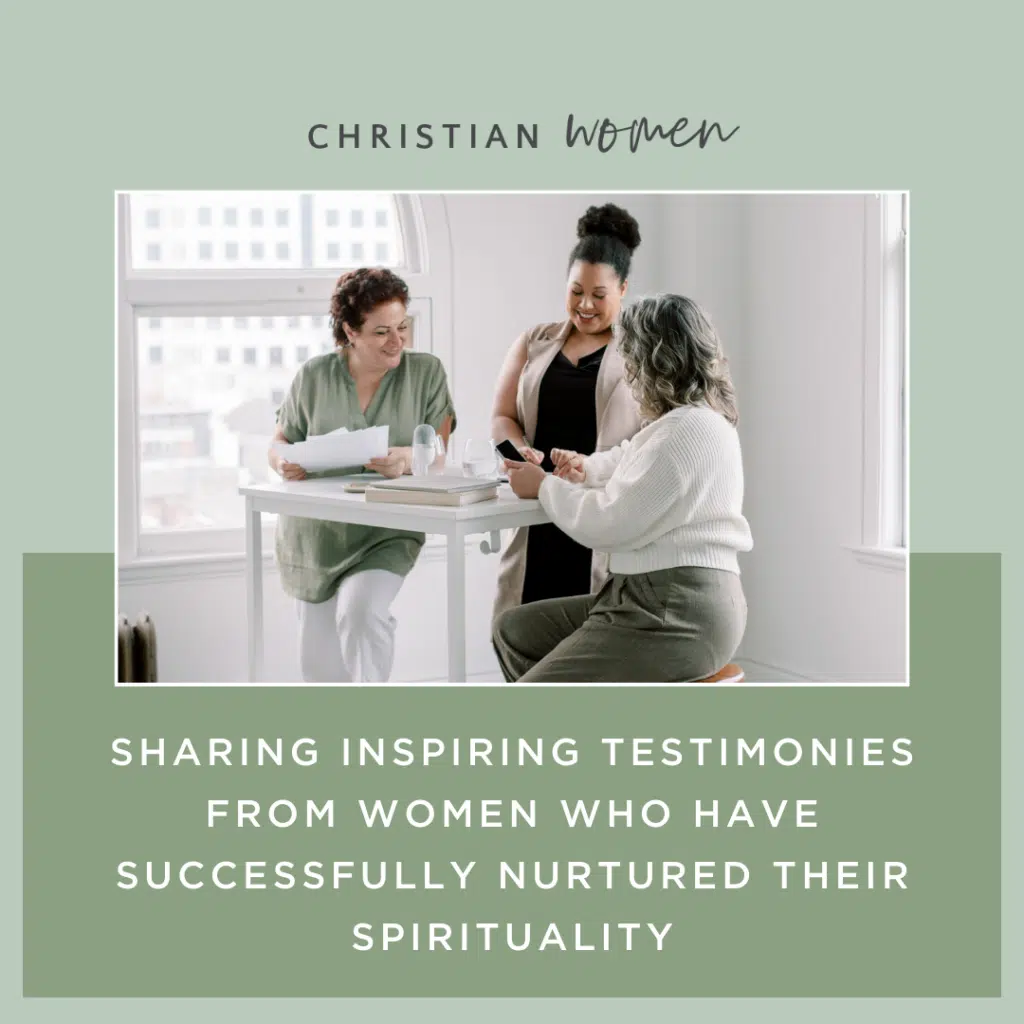 Sharing Inspiring Testimonies from Women Who Have Successfully Nurtured Their Spirituality